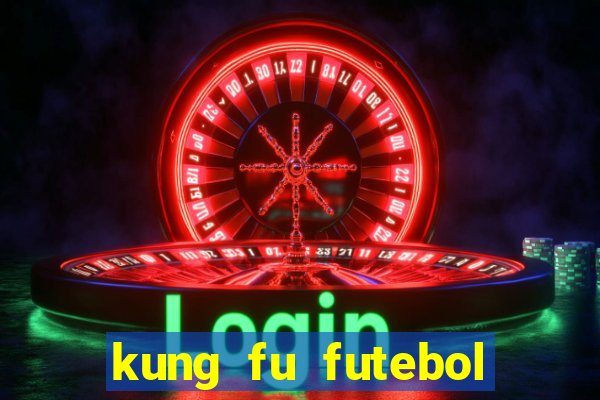 kung fu futebol clube filme completo dublado